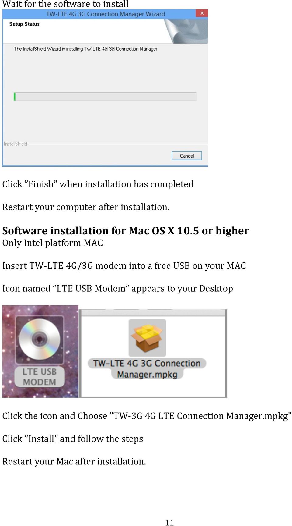 5 or higher Only Intel platform MAC Insert TW- LTE 4G/3G modem into a free USB on your MAC Icon named LTE