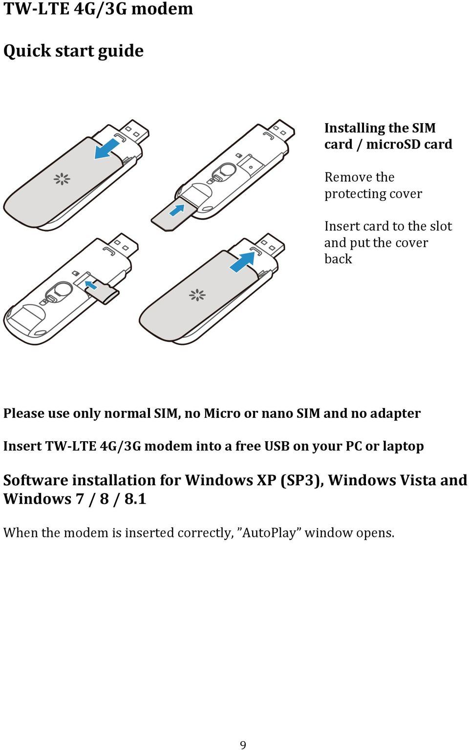 adapter Insert TW- LTE 4G/3G modem into a free USB on your PC or laptop Software installation for Windows