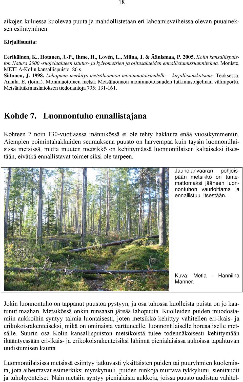 1998. Lahopuun merkitys metsäluonnon monimuotoisuudelle kirjallisuuskatsaus. Teoksessa: Annila, E. (toim.). Monimuotoinen metsä: Metsäluonnon monimuotoisuuden tutkimusohjelman väliraportti.