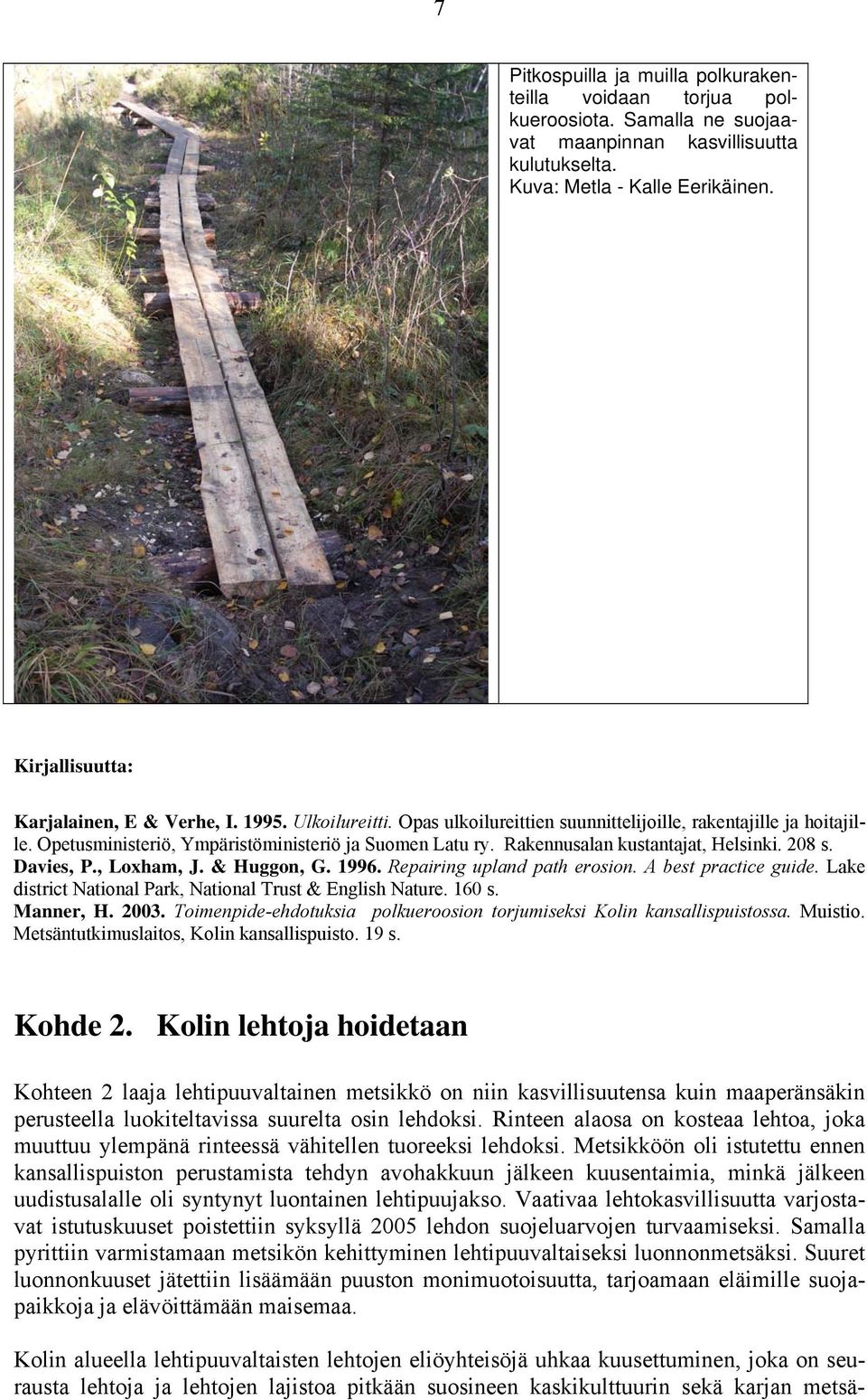 Rakennusalan kustantajat, Helsinki. 208 s. Davies, P., Loxham, J. & Huggon, G. 1996. Repairing upland path erosion. A best practice guide. Lake district National Park, National Trust & English Nature.