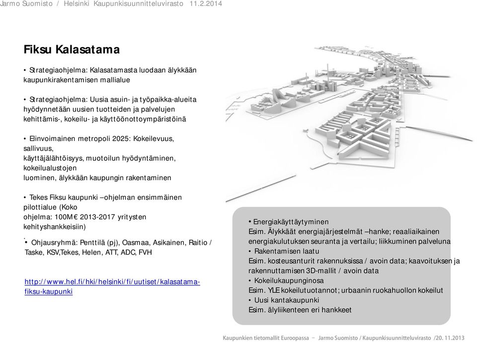 rakentaminen Tekes Fiksu kaupunki ohjelman ensimmäinen pilottialue (Koko ohjelma: 100M 2013-2017 yritysten kehityshankkeisiin).