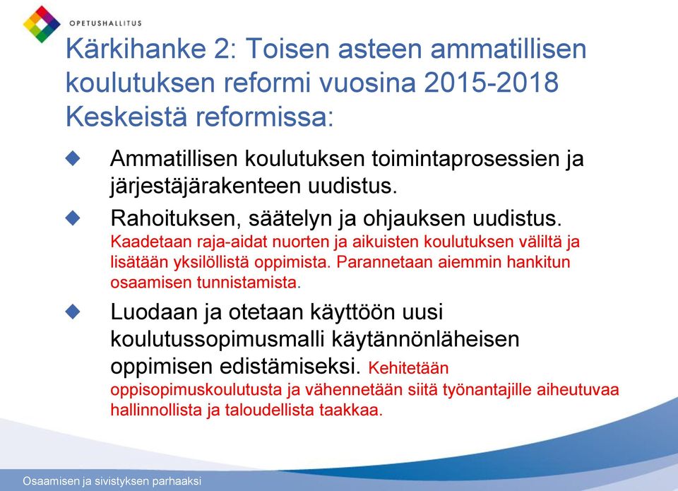 Kaadetaan raja-aidat nuorten ja aikuisten koulutuksen väliltä ja lisätään yksilöllistä oppimista.