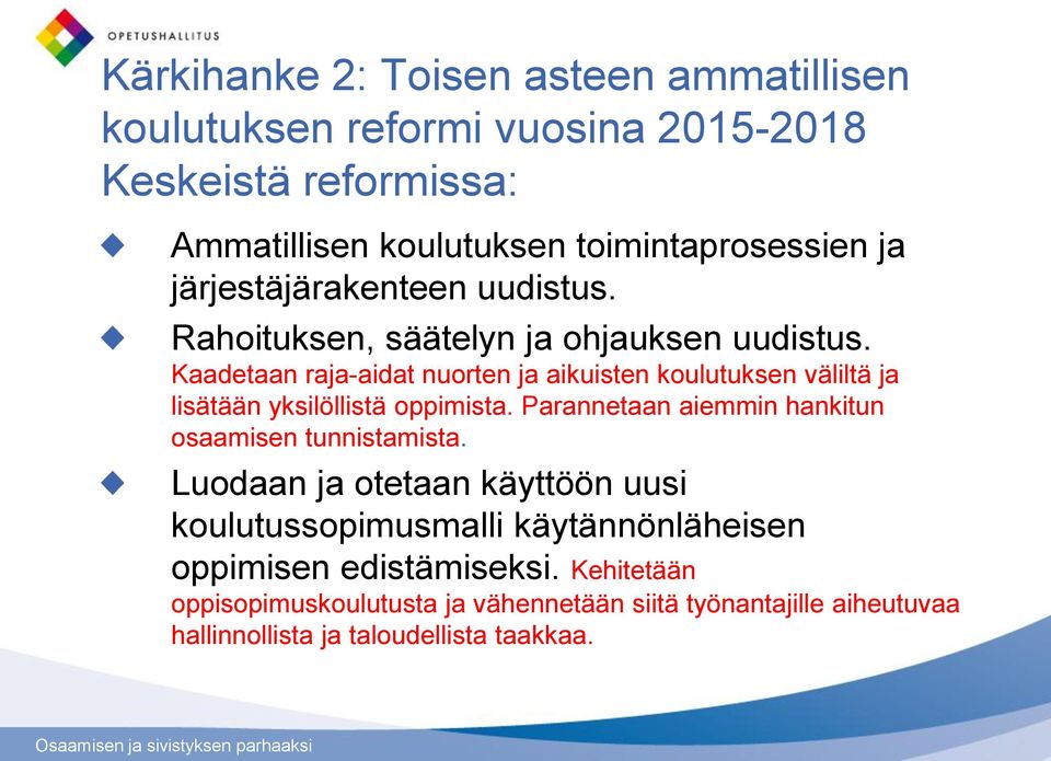 Kaadetaan raja-aidat nuorten ja aikuisten koulutuksen väliltä ja lisätään yksilöllistä oppimista.