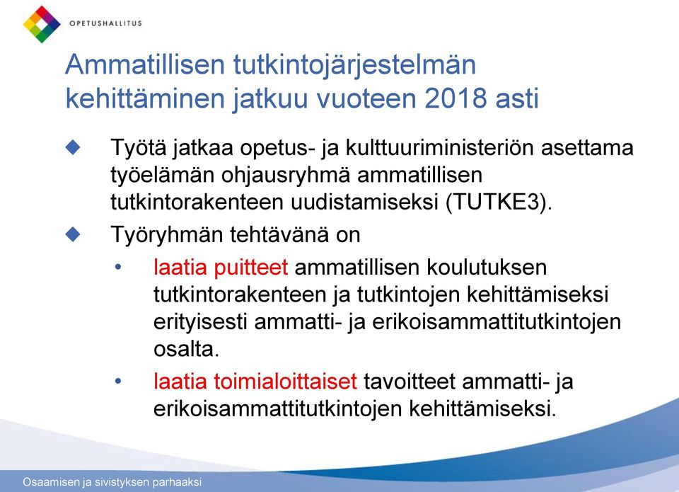 Työryhmän tehtävänä on laatia puitteet ammatillisen koulutuksen tutkintorakenteen ja tutkintojen kehittämiseksi