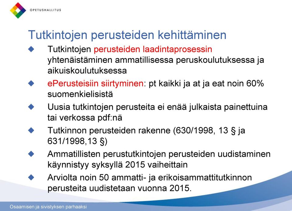 julkaista painettuina tai verkossa pdf:nä Tutkinnon perusteiden rakenne (630/1998, 13 ja 631/1998,13 ) Ammatillisten perustutkintojen