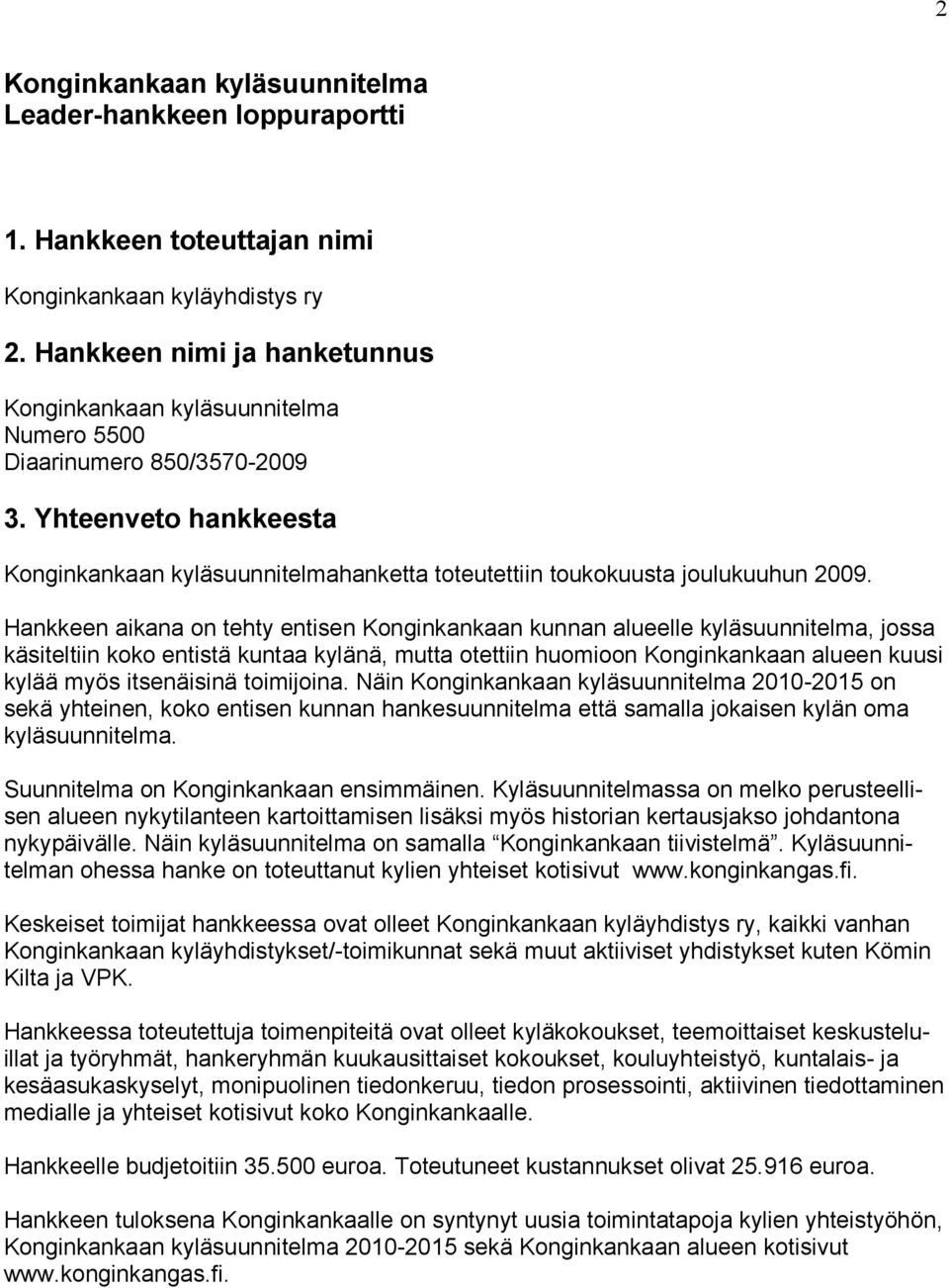 Yhteenveto hankkeesta Konginkankaan kyläsuunnitelmahanketta toteutettiin toukokuusta joulukuuhun 2009.