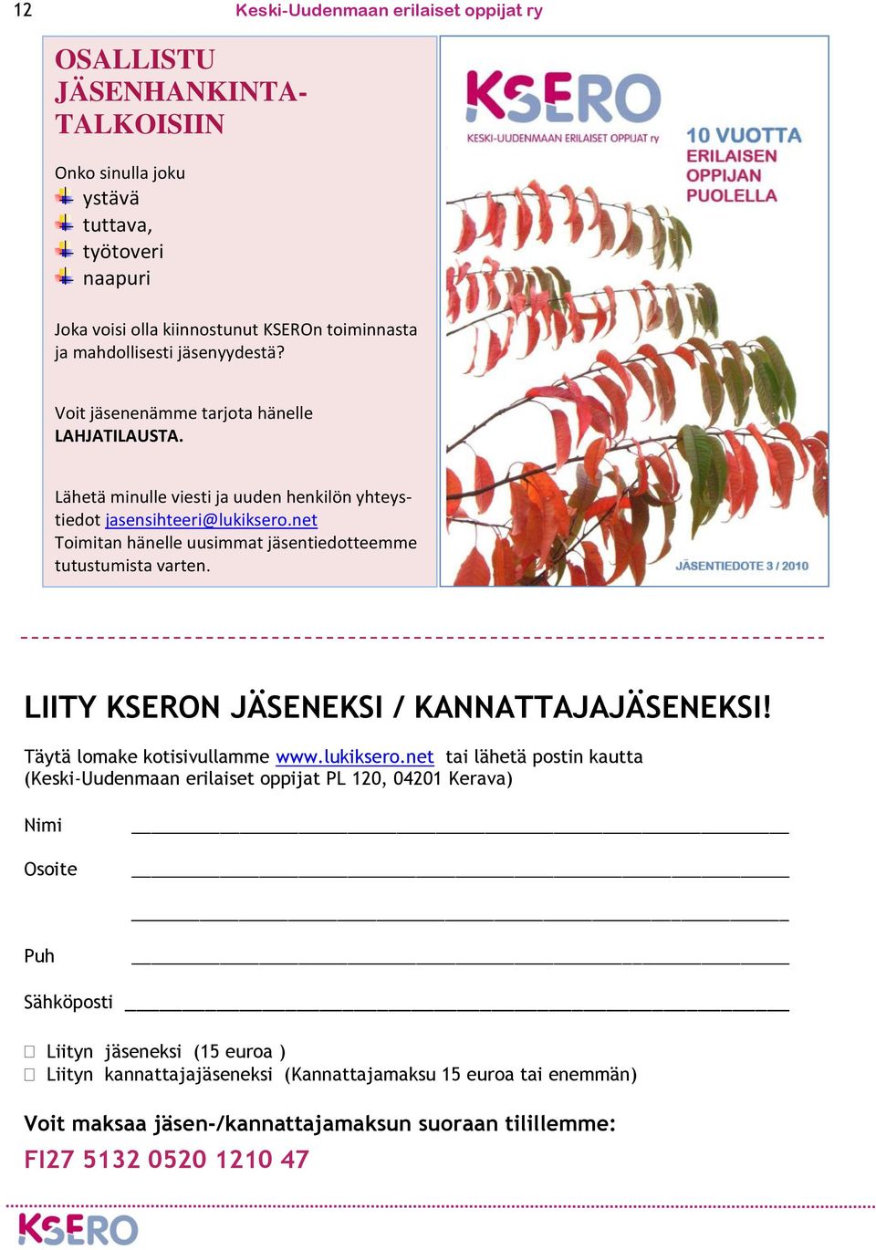 net Toimitan hänelle uusimmat jäsentiedotteemme tutustumista varten. LIITY KSERON JÄSENEKSI / KANNATTAJAJÄSENEKSI! Täytä lomake kotisivullamme www.lukiksero.