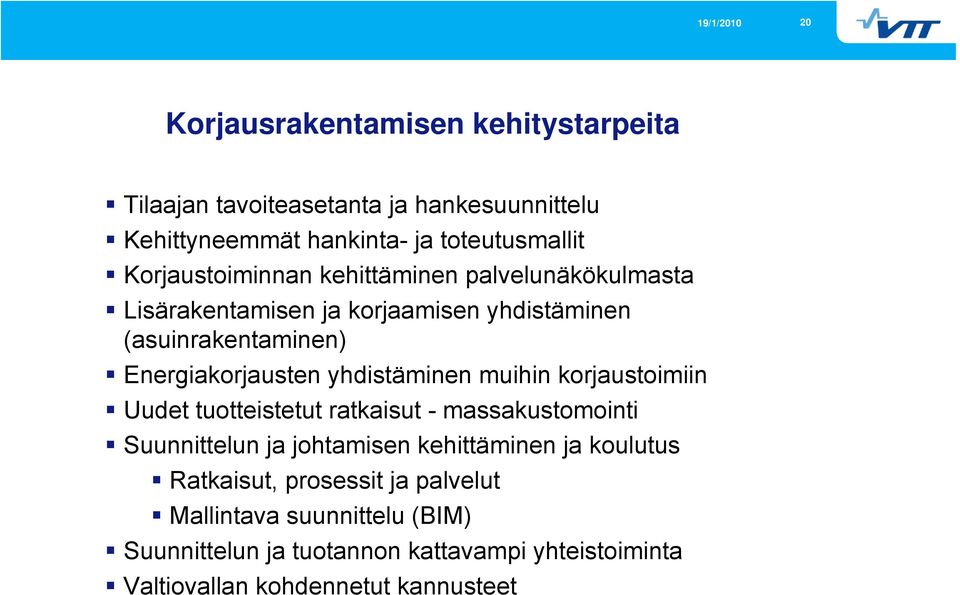 yhdistäminen muihin korjaustoimiin Uudet tuotteistetut ratkaisut - massakustomointi Suunnittelun ja johtamisen kehittäminen ja koulutus