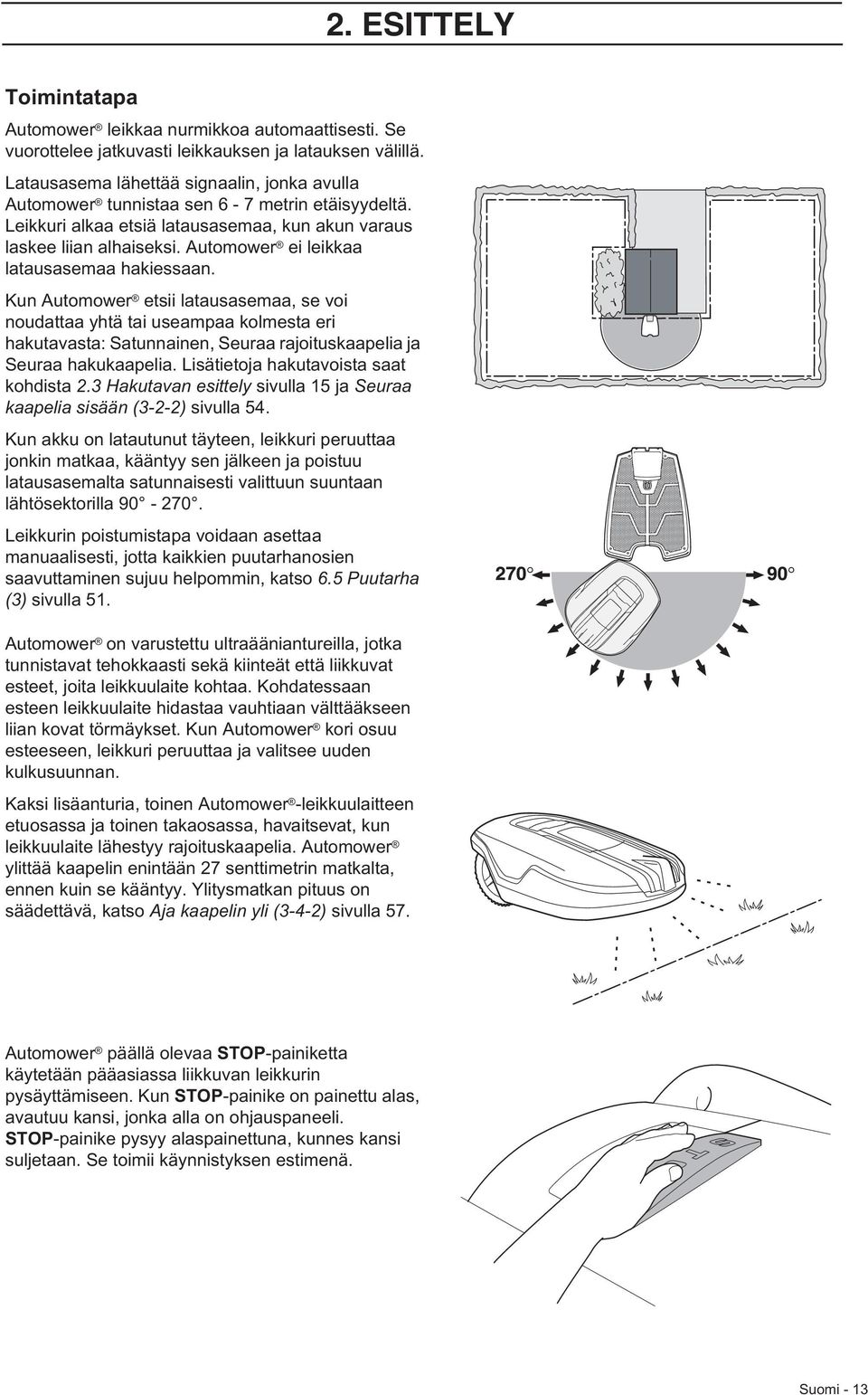 Automower ei leikkaa latausasemaa hakiessaan.