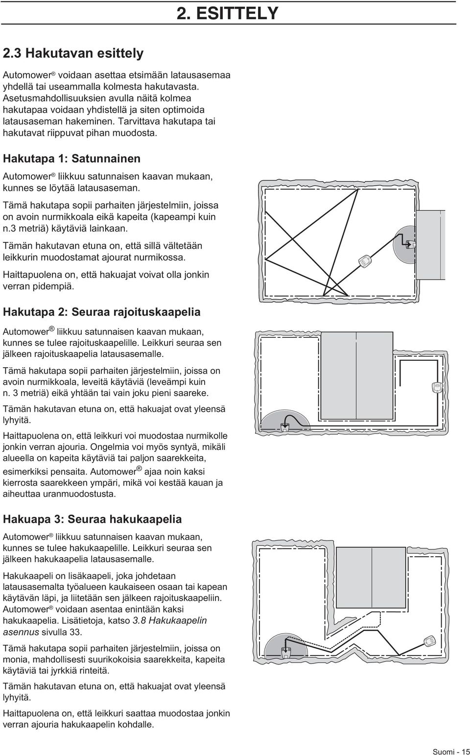 Hakutapa 1: Satunnainen Automower liikkuu satunnaisen kaavan mukaan, kunnes se löytää latausaseman.
