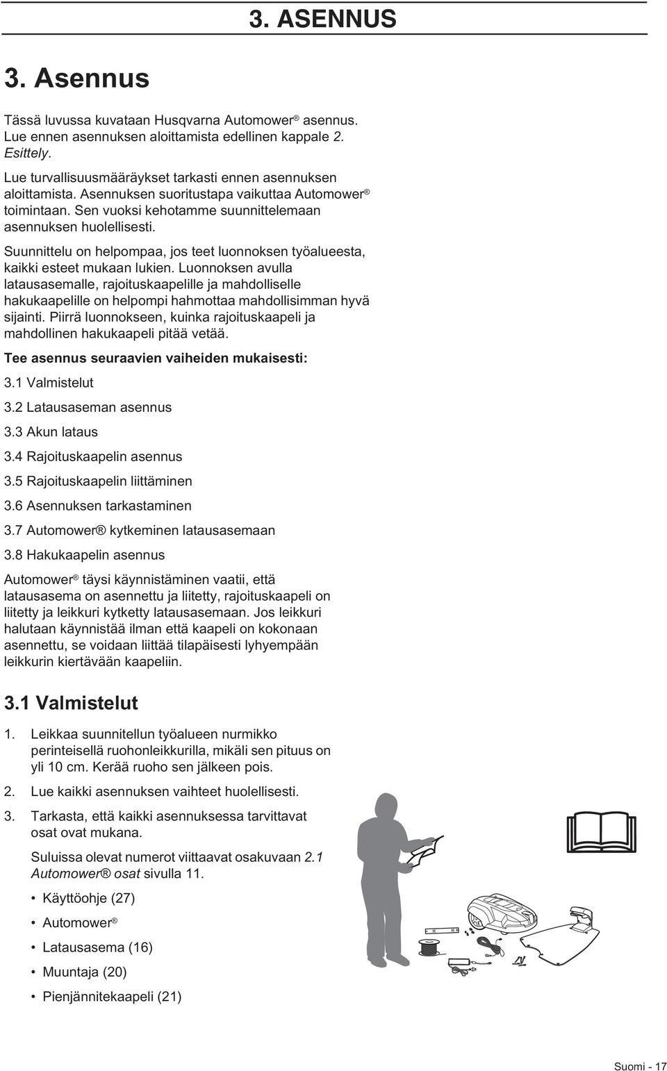 Suunnittelu on helpompaa, jos teet luonnoksen työalueesta, kaikki esteet mukaan lukien.