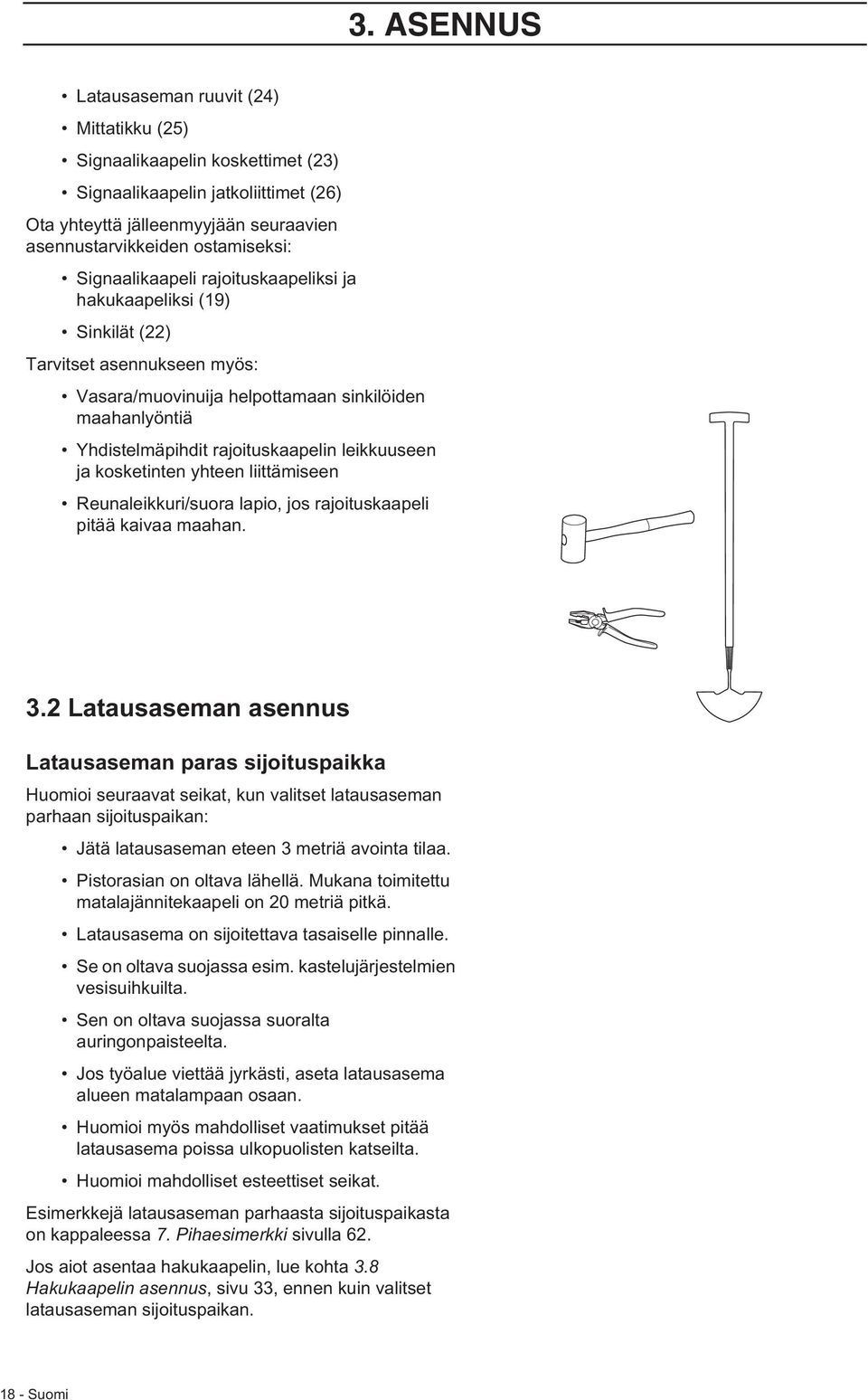 leikkuuseen ja kosketinten yhteen liittämiseen Reunaleikkuri/suora lapio, jos rajoituskaapeli pitää kaivaa maahan. 3.