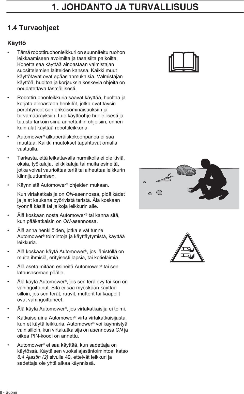 Valmistajan käyttöä, huoltoa ja korjauksia koskevia ohjeita on noudatettava täsmällisesti.