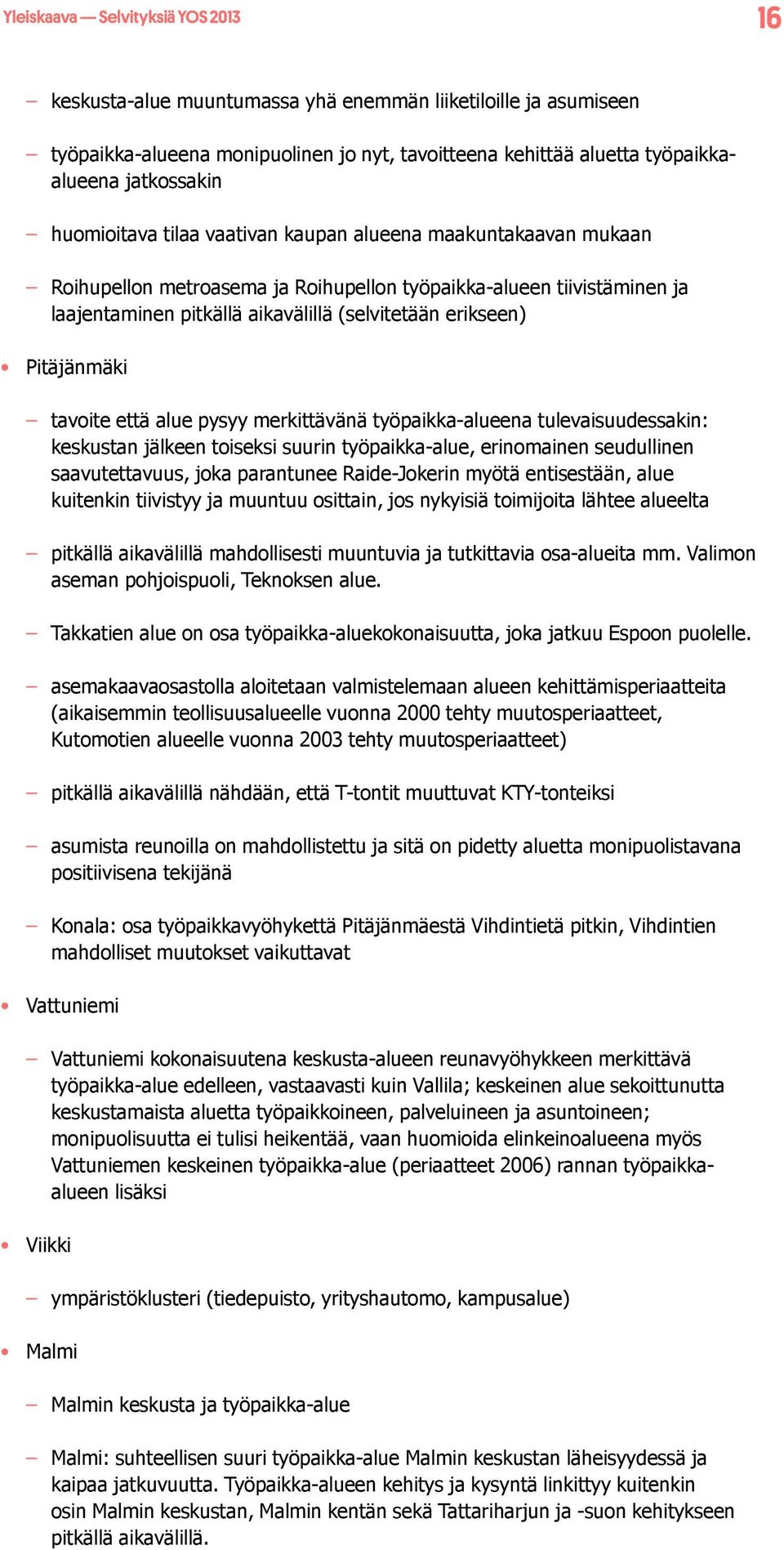 Pitäjänmäki tavoite että alue pysyy merkittävänä työpaikka-alueena tulevaisuudessakin: keskustan jälkeen toiseksi suurin työpaikka-alue, erinomainen seudullinen saavutettavuus, joka parantunee