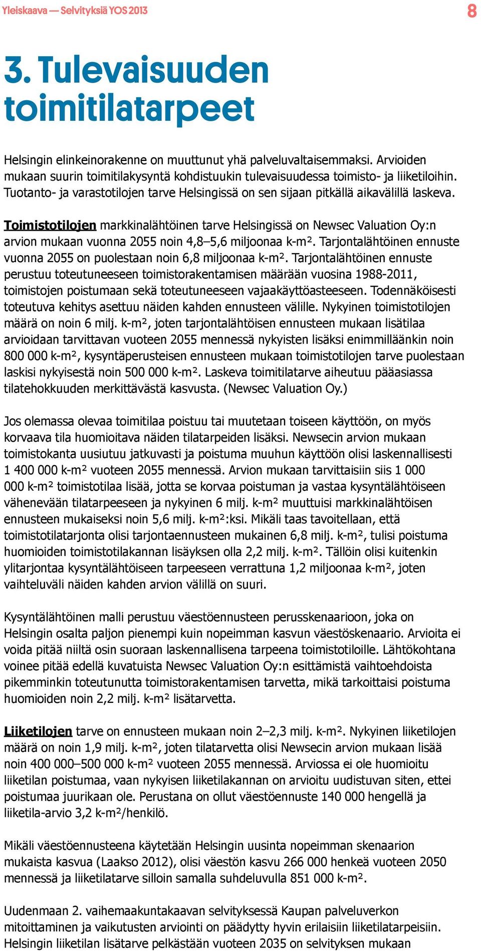 Toimistotilojen markkinalähtöinen tarve Helsingissä on Newsec Valuation Oy:n arvion mukaan vuonna 2055 noin 4,8 5,6 miljoonaa k-m².