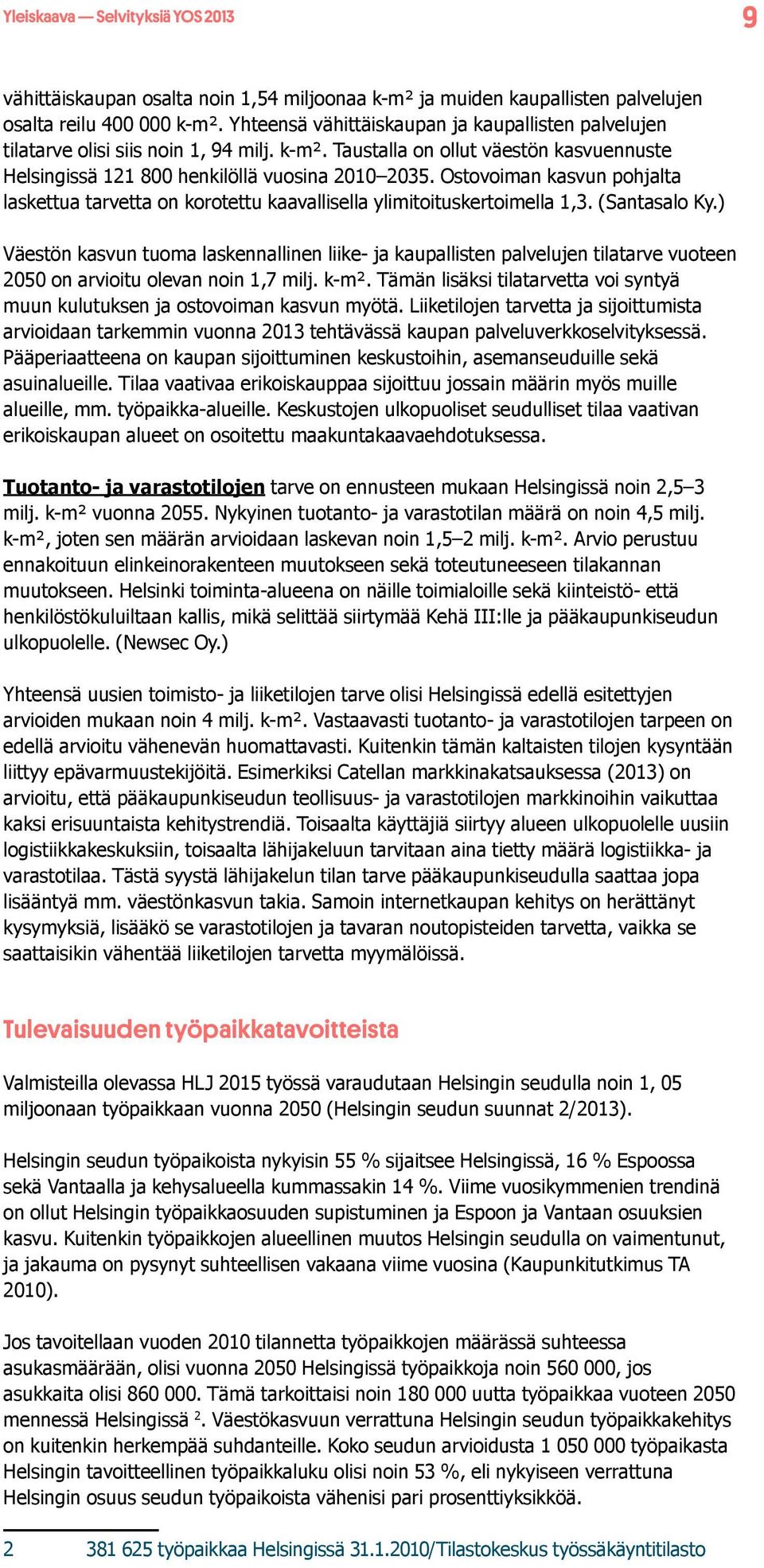 Ostovoiman kasvun pohjalta laskettua tarvetta on korotettu kaavallisella ylimitoituskertoimella 1,3. (Santasalo Ky.