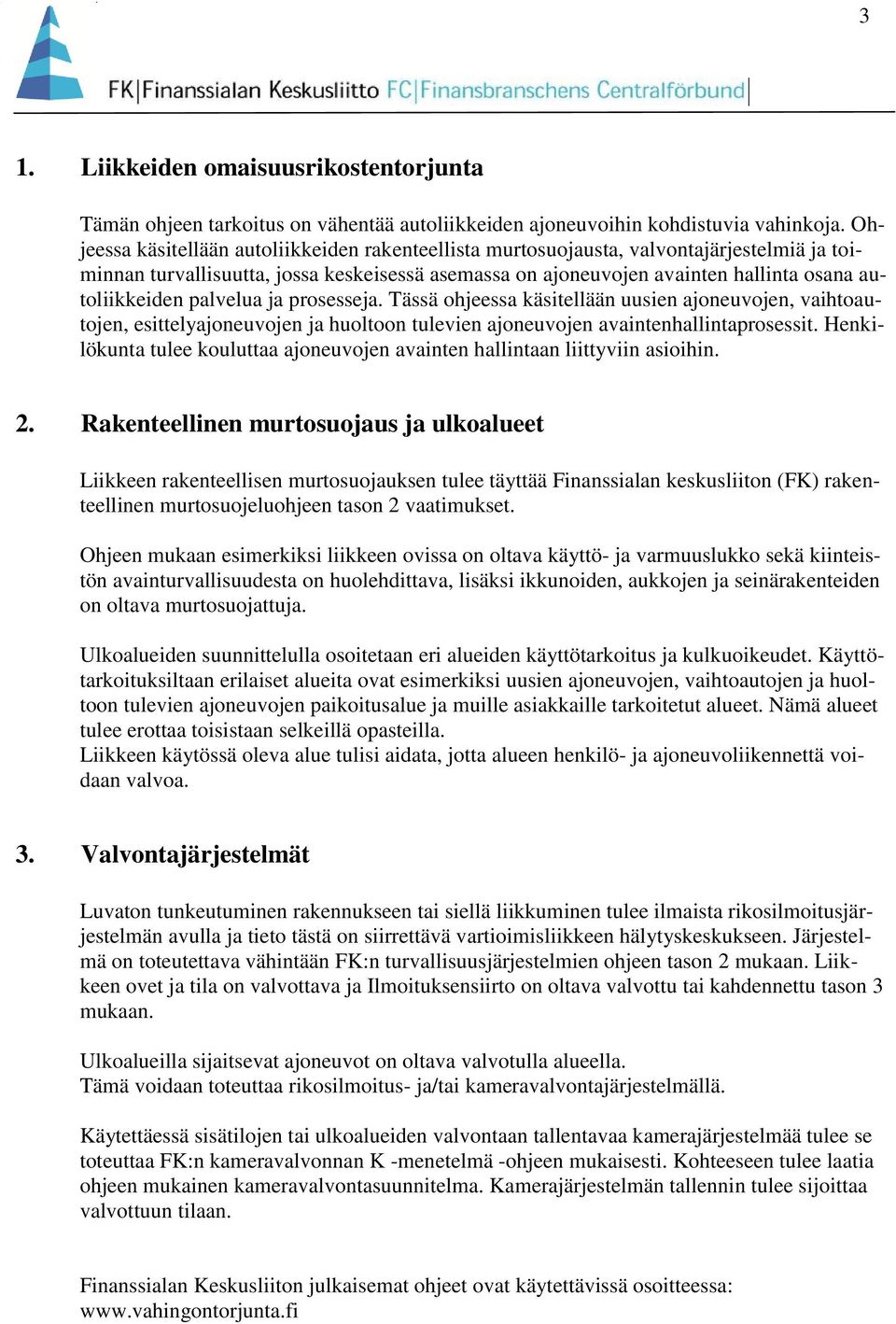 palvelua ja prosesseja. Tässä ohjeessa käsitellään uusien ajoneuvojen, vaihtoautojen, esittelyajoneuvojen ja huoltoon tulevien ajoneuvojen avaintenhallintaprosessit.