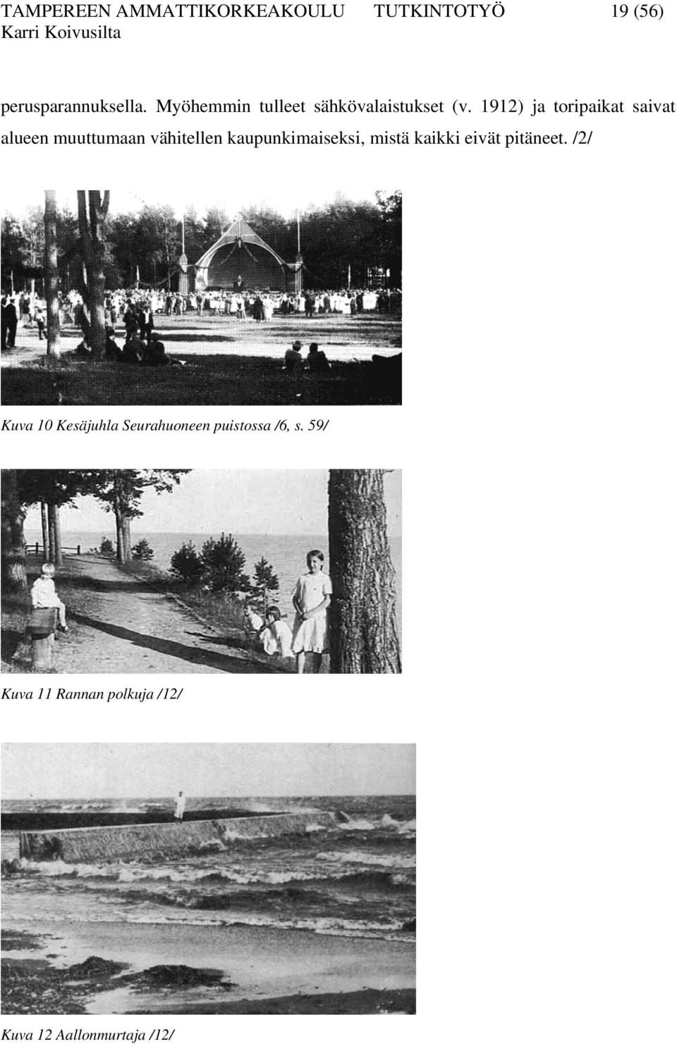 1912) ja toripaikat saivat alueen muuttumaan vähitellen kaupunkimaiseksi, mistä