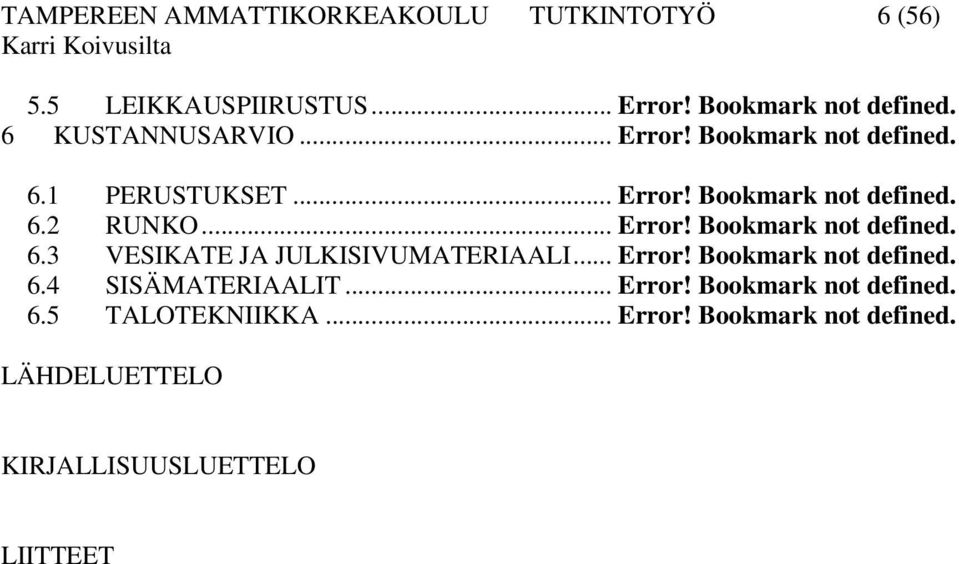 .. Error! Bookmark not defined. 6.4 SISÄMATERIAALIT... Error! Bookmark not defined. 6.5 TALOTEKNIIKKA... Error! Bookmark not defined. LÄHDELUETTELO KIRJALLISUUSLUETTELO LIITTEET