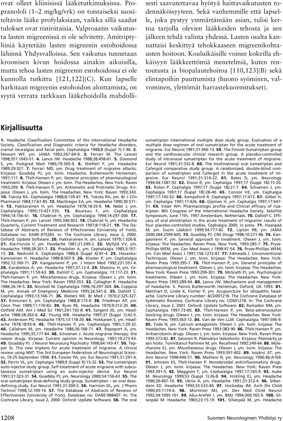 Sen vaikutus tunnetaan kroonisen kivun hoidossa ainakin aikuisilla, mutta tehoa lasten migreenin estohoidossa ei ole kunnolla tutkittu [121,122](C).