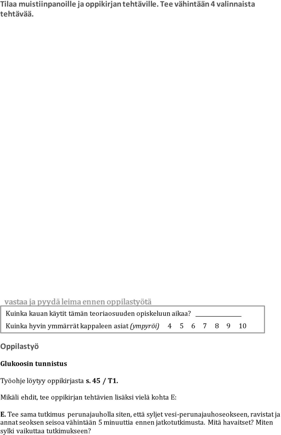 Kuinka hyvin ymmärrät kappaleen asiat (ympyröi) 4 5 6 7 8 9 10 Oppilastyö Glukoosin tunnistus Työohje löytyy oppikirjasta s. 45 / T1.