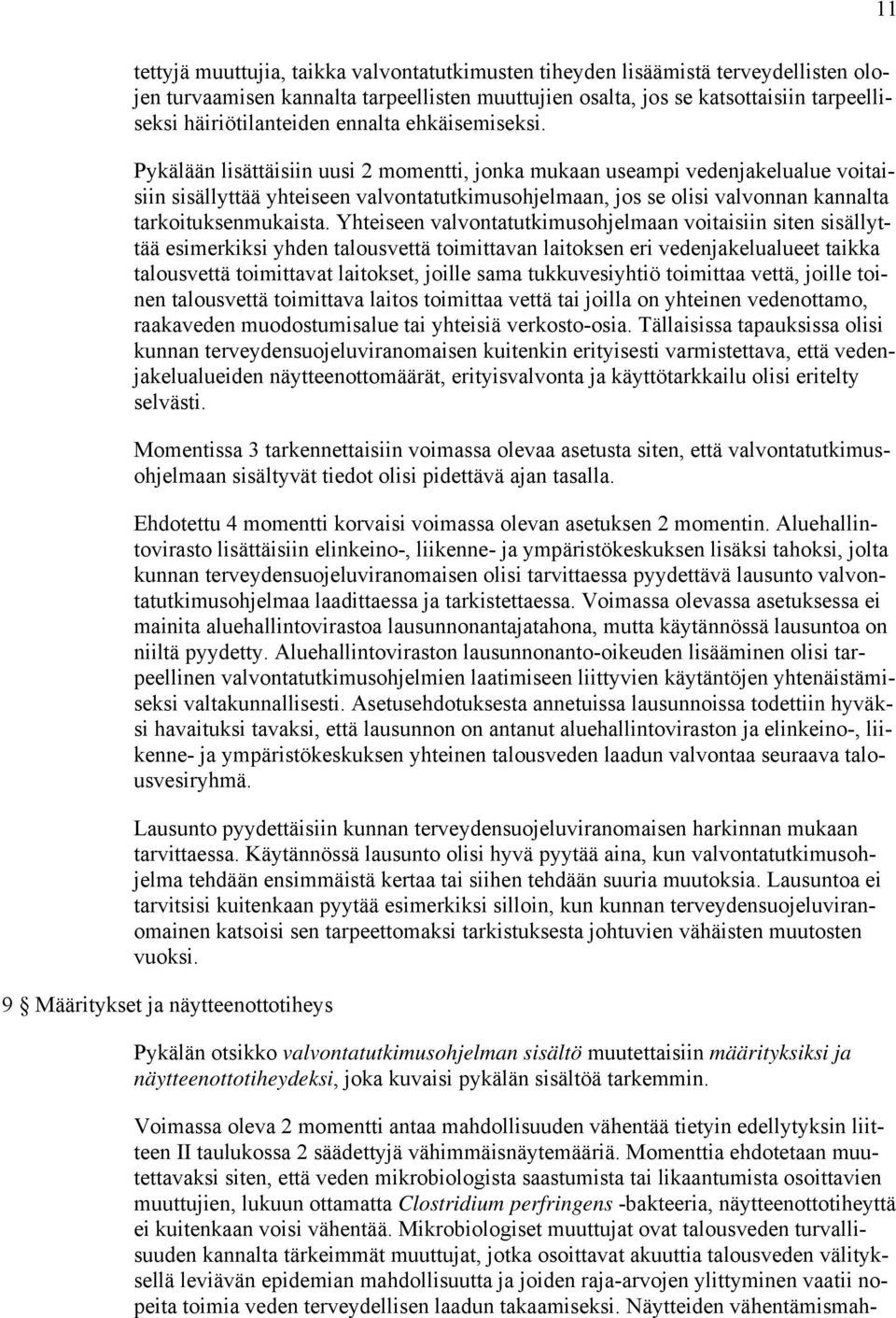 Pykälään lisättäisiin uusi 2 momentti, jonka mukaan useampi vedenjakelualue voitaisiin sisällyttää yhteiseen valvontatutkimusohjelmaan, jos se olisi valvonnan kannalta tarkoituksenmukaista.