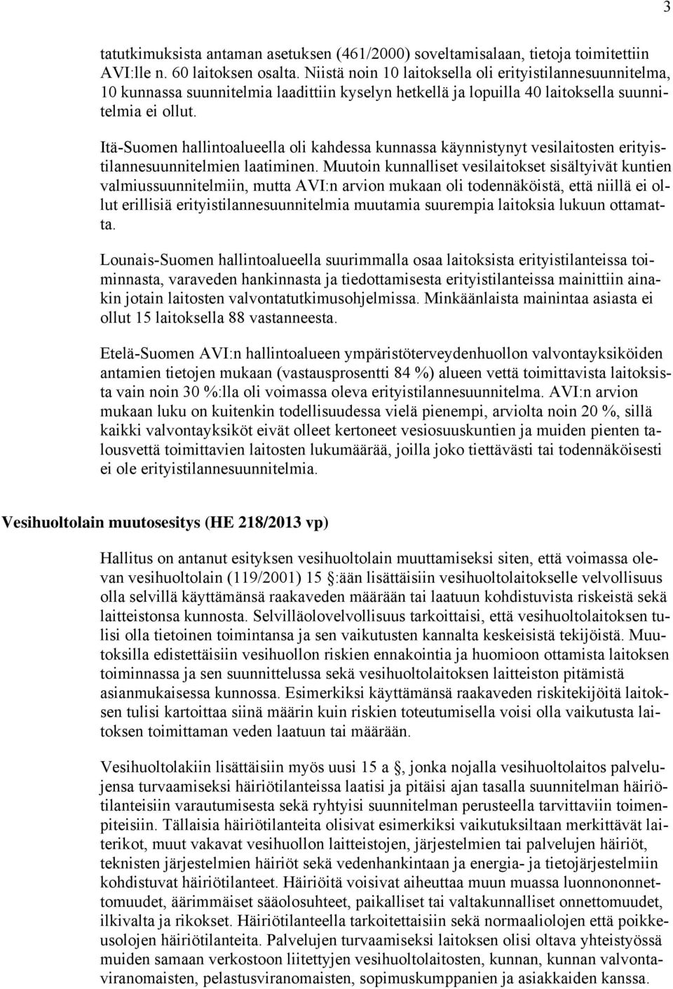 Itä-Suomen hallintoalueella oli kahdessa kunnassa käynnistynyt vesilaitosten erityistilannesuunnitelmien laatiminen.