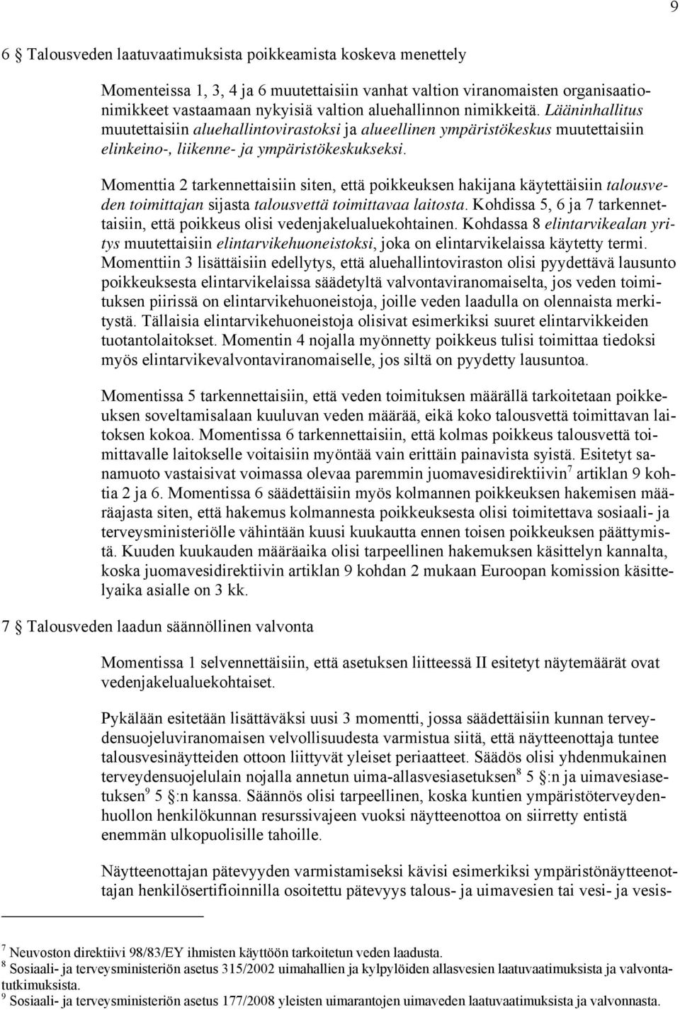 Momenttia 2 tarkennettaisiin siten, että poikkeuksen hakijana käytettäisiin talousveden toimittajan sijasta talousvettä toimittavaa laitosta.