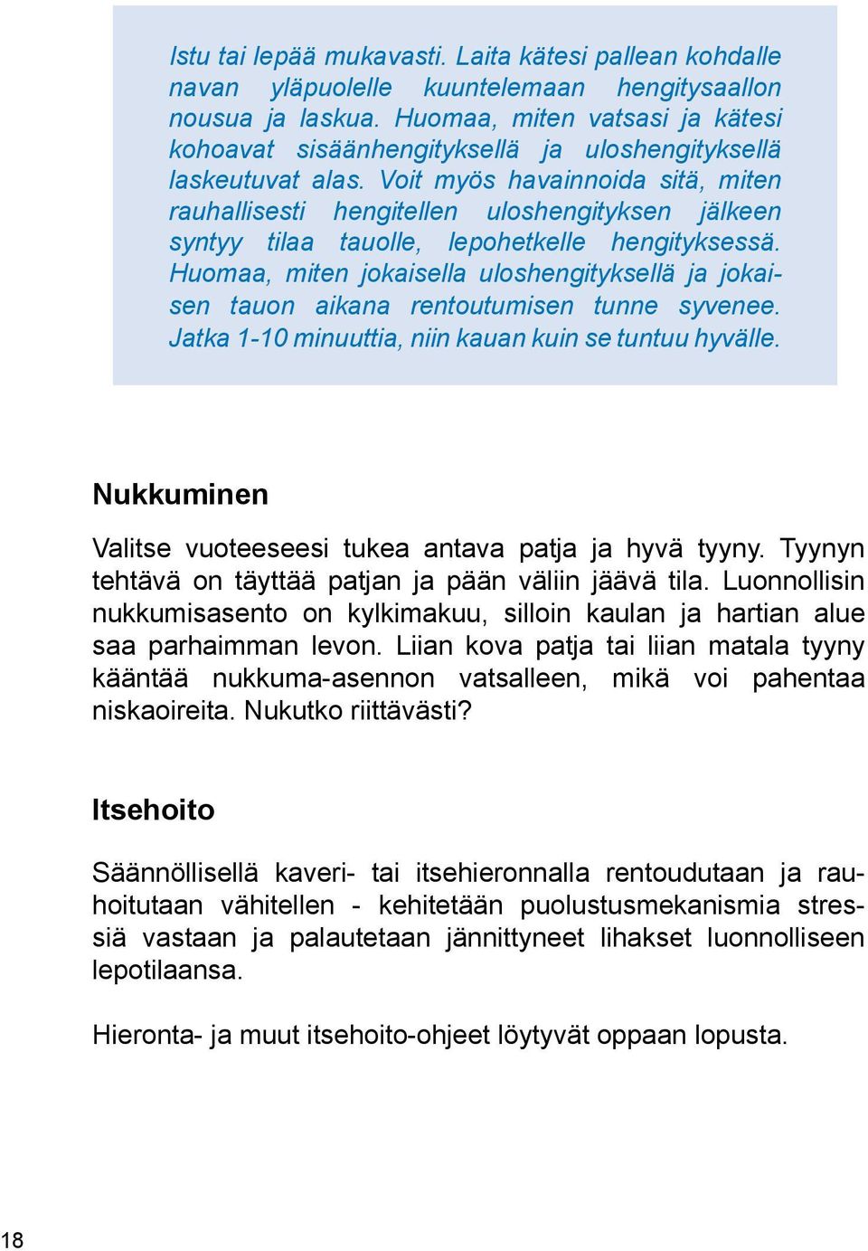 Voit myös havainnoida sitä, miten rauhallisesti hengitellen uloshengityksen jälkeen syntyy tilaa tauolle, lepohetkelle hengityksessä.