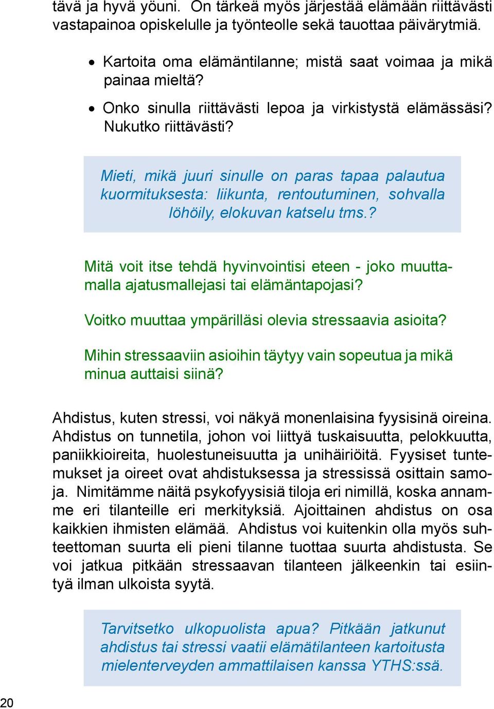 Mieti, mikä juuri sinulle on paras tapaa palautua kuormituksesta: liikunta, rentoutuminen, sohvalla löhöily, elokuvan katselu tms.