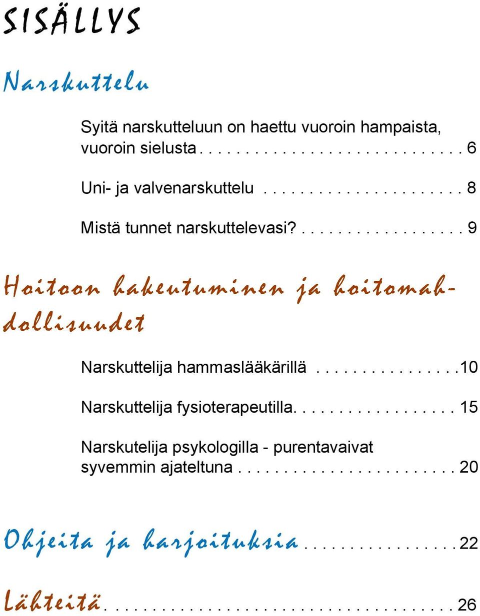 ...............10 Narskuttelija fysioterapeutilla.................. 15 Narskutelija psykologilla - purentavaivat syvemmin ajateltuna.