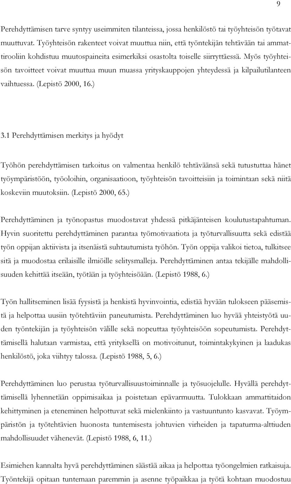 Myös työyhteisön tavoitteet voivat muuttua muun muassa yrityskauppojen yhteydessä ja kilpailutilanteen vaihtuessa. (Lepistö 2000, 16.) 3.