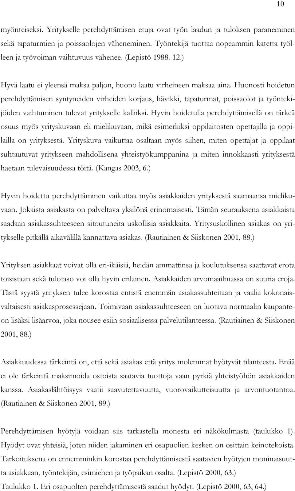 Huonosti hoidetun perehdyttämisen syntyneiden virheiden korjaus, hävikki, tapaturmat, poissaolot ja työntekijöiden vaihtuminen tulevat yritykselle kalliiksi.