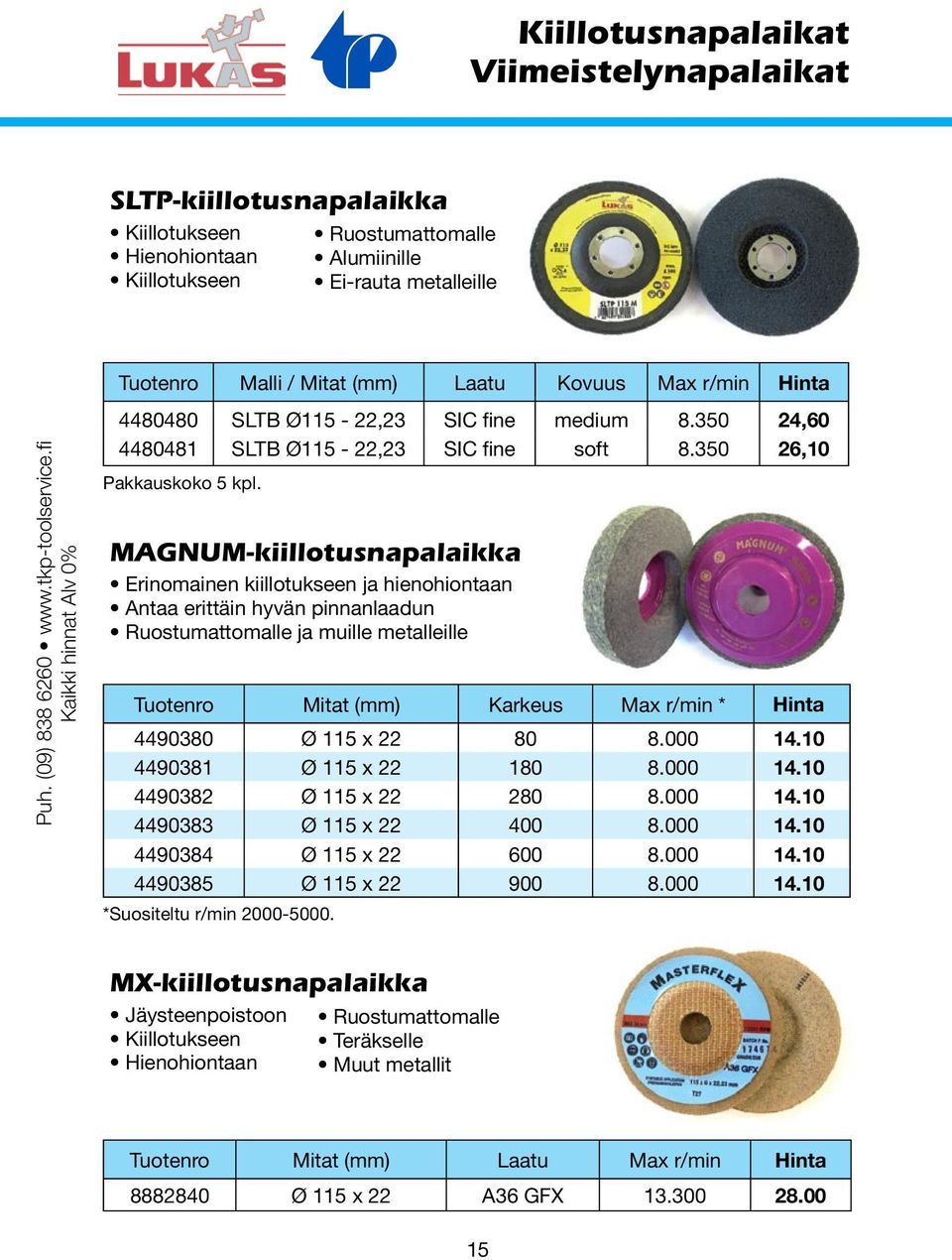 MAGNUM-kiillotusnapalaikka Erinomainen kiillotukseen ja hienohiontaan Antaa erittäin hyvän pinnanlaadun Ruostumattomalle ja muille metalleille Tuotenro Mitat (mm) Karkeus Max r/min * Hinta 4490380 Ø