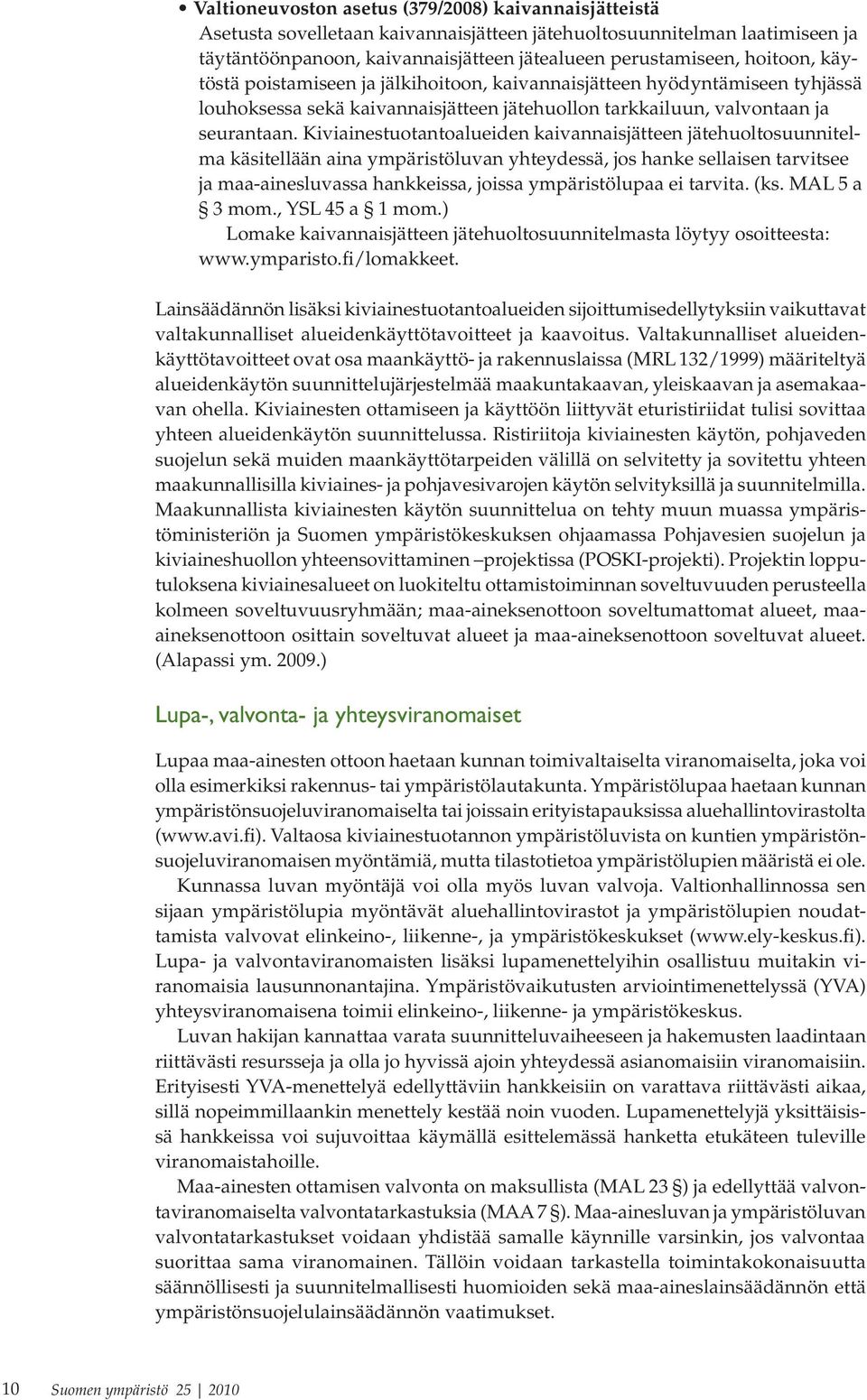 Kiviainestuotantoalueiden kaivannaisjätteen jätehuoltosuunnitelma käsitellään aina ympäristöluvan yhteydessä, jos hanke sellaisen tarvitsee ja maa-ainesluvassa hankkeissa, joissa ympäristölupaa ei
