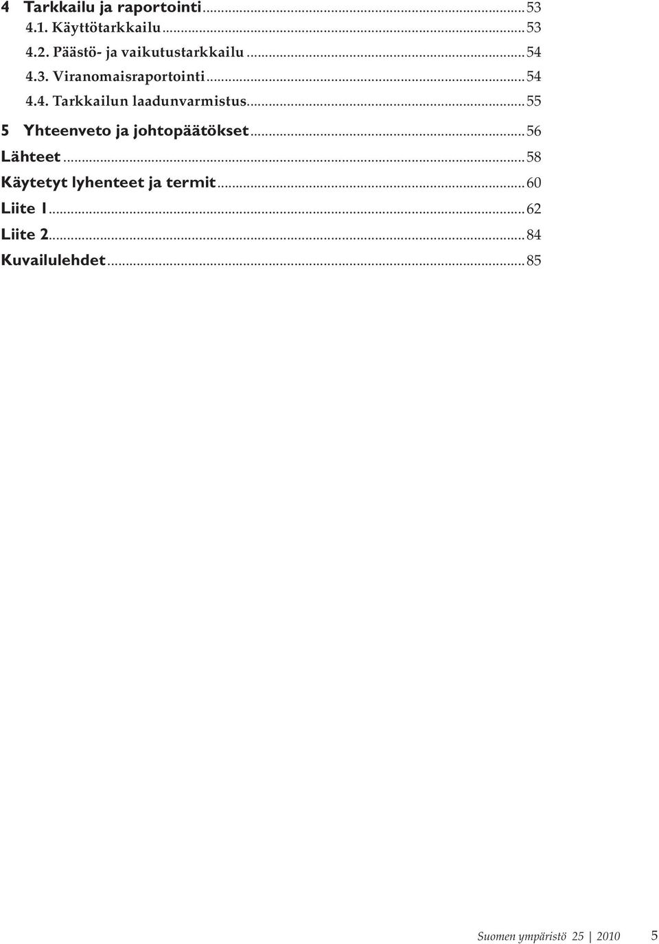 ..55 5 Yhteenveto ja johtopäätökset...56 Lähteet.