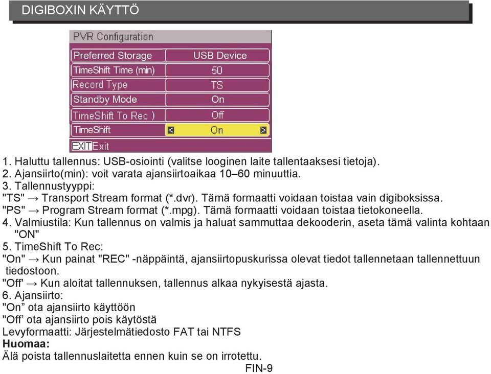 Valmiustila: Kun tallennus on valmis ja haluat sammuttaa dekooderin, aseta tämä valinta kohtaan "ON" 5.