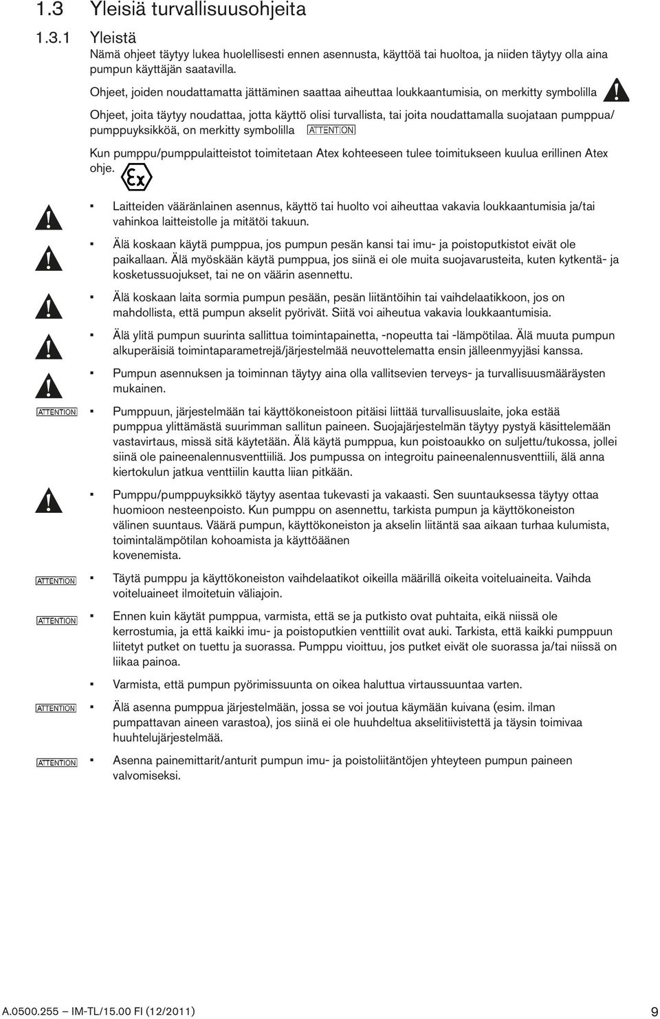 pumppua/ pumppuyksikköä, on merkitty symbolilla Kun pumppu/pumppulaitteistot toimitetaan Atex kohteeseen tulee toimitukseen kuulua erillinen Atex ohje.