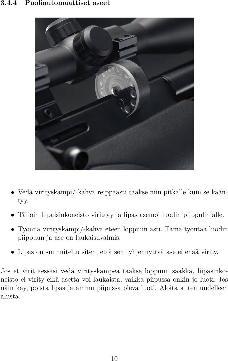 Tämä työntää luodin piippuun ja ase on laukaisuvalmis. Lipas on suunniteltu siten, että sen tyhjennyttyä ase ei enää virity.