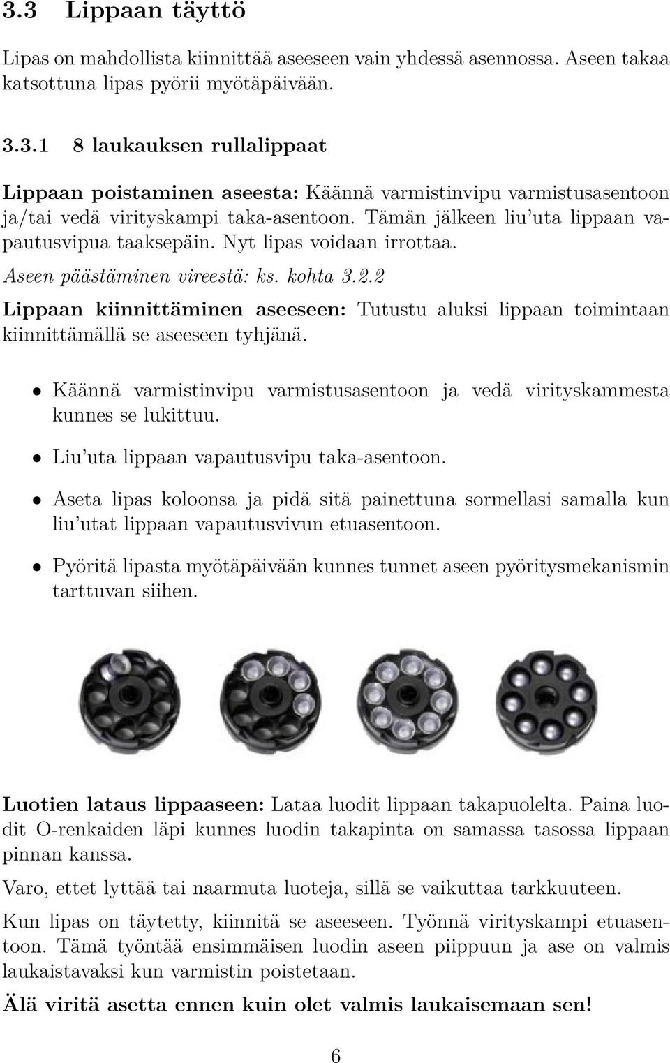 2 Lippaan kiinnittäminen aseeseen: Tutustu aluksi lippaan toimintaan kiinnittämällä se aseeseen tyhjänä. Käännä varmistinvipu varmistusasentoon ja vedä virityskammesta kunnes se lukittuu.