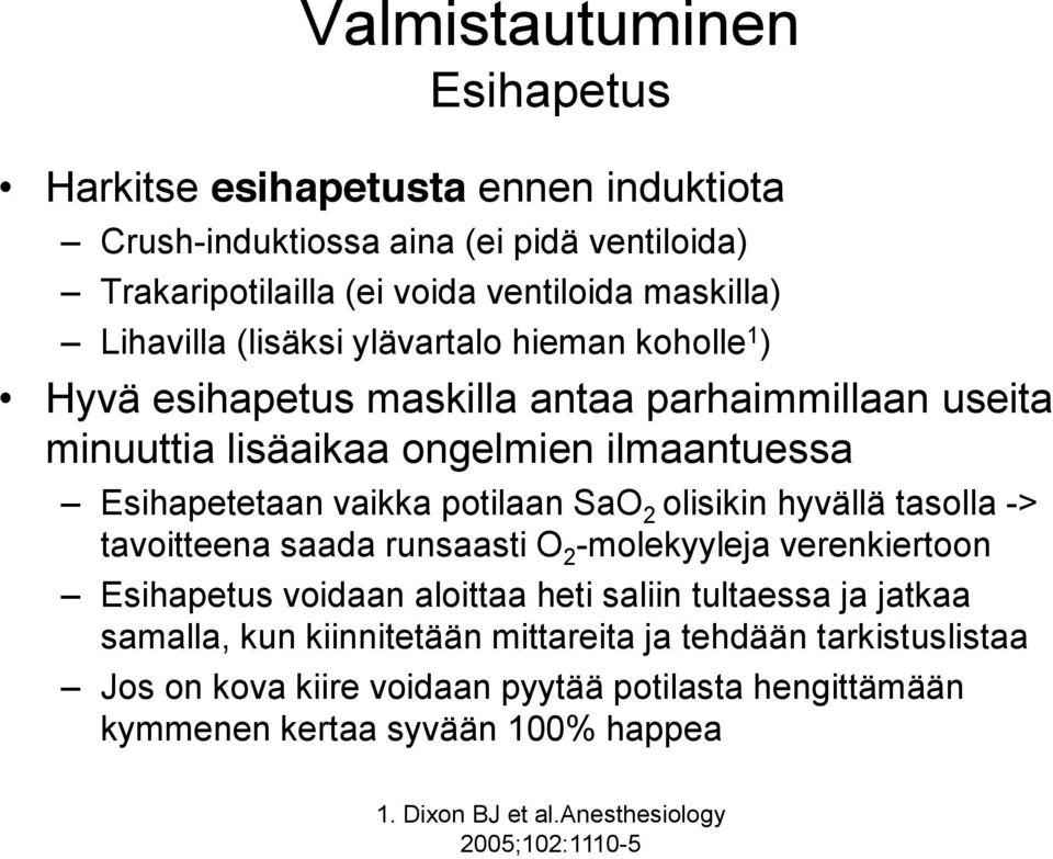 olisikin hyvällä tasolla -> tavoitteena saada runsaasti O 2 -molekyyleja verenkiertoon Esihapetus voidaan aloittaa heti saliin tultaessa ja jatkaa samalla, kun kiinnitetään