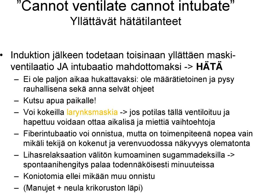 Voi kokeilla larynksmaskia -> jos potilas tällä ventiloituu ja hapettuu voidaan ottaa aikalisä ja miettiä vaihtoehtoja Fiberintubaatio voi onnistua, mutta on toimenpiteenä