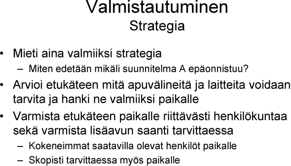 Arvioi etukäteen mitä apuvälineitä ja laitteita voidaan tarvita ja hanki ne valmiiksi paikalle