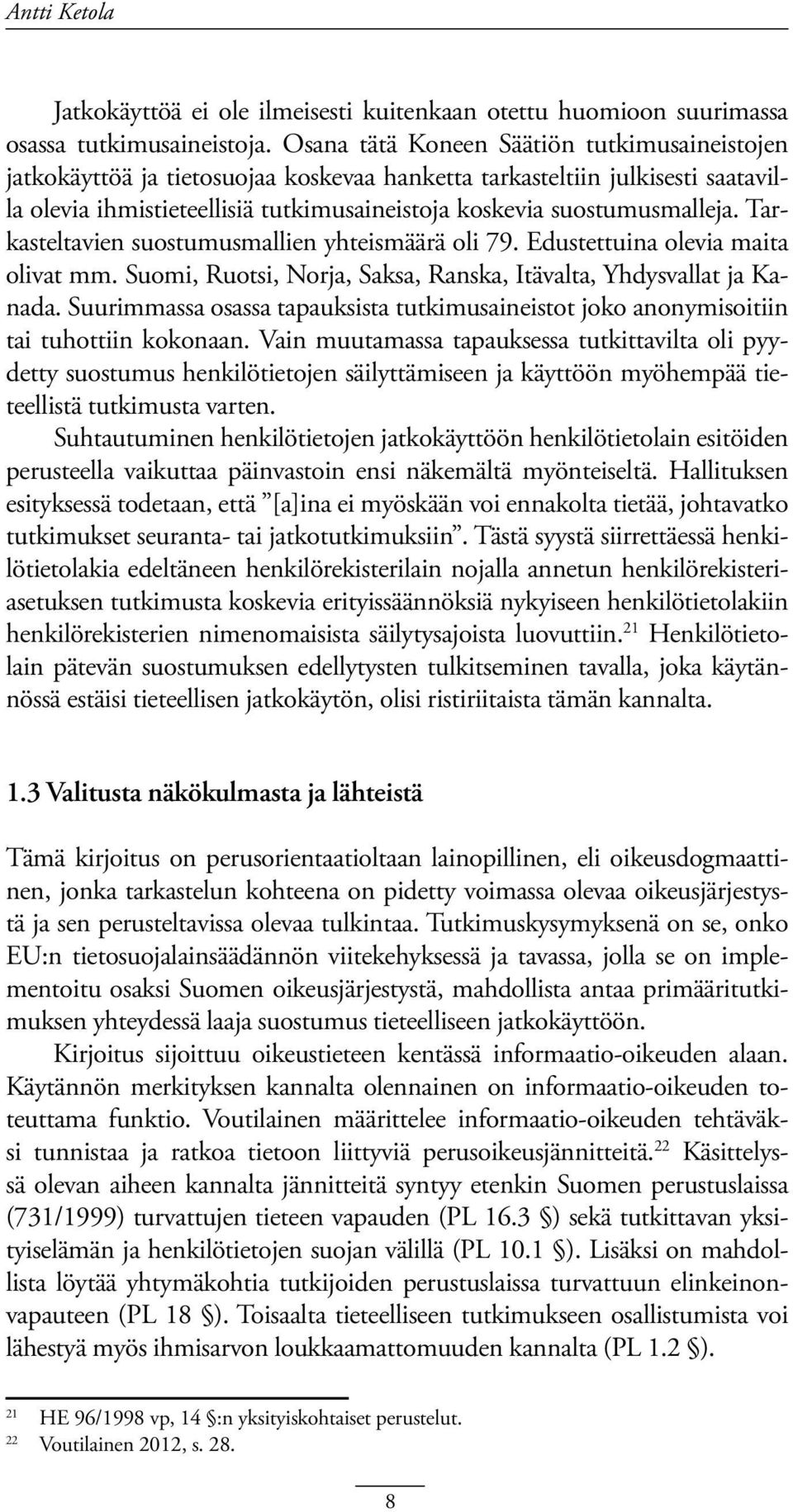 Tarkasteltavien suostumusmallien yhteismäärä oli 79. Edustettuina olevia maita olivat mm. Suomi, Ruotsi, Norja, Saksa, Ranska, Itävalta, Yhdysvallat ja Kanada.