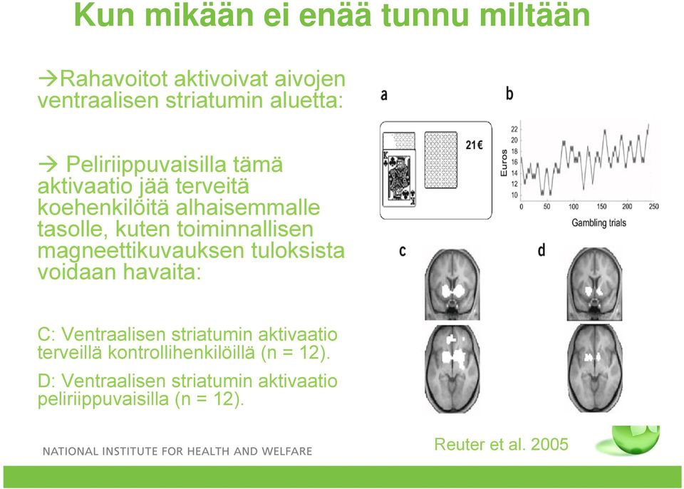 toiminnallisen magneettikuvauksen tuloksista voidaan havaita: C: Ventraalisen striatumin aktivaatio