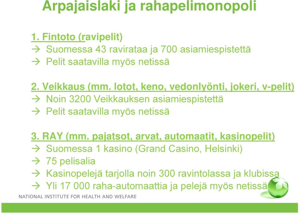 lotot, keno, vedonlyönti, jokeri, v-pelit) Noin 3200 Veikkauksen asiamiespistettä Pelit saatavilla myös netissä 3.