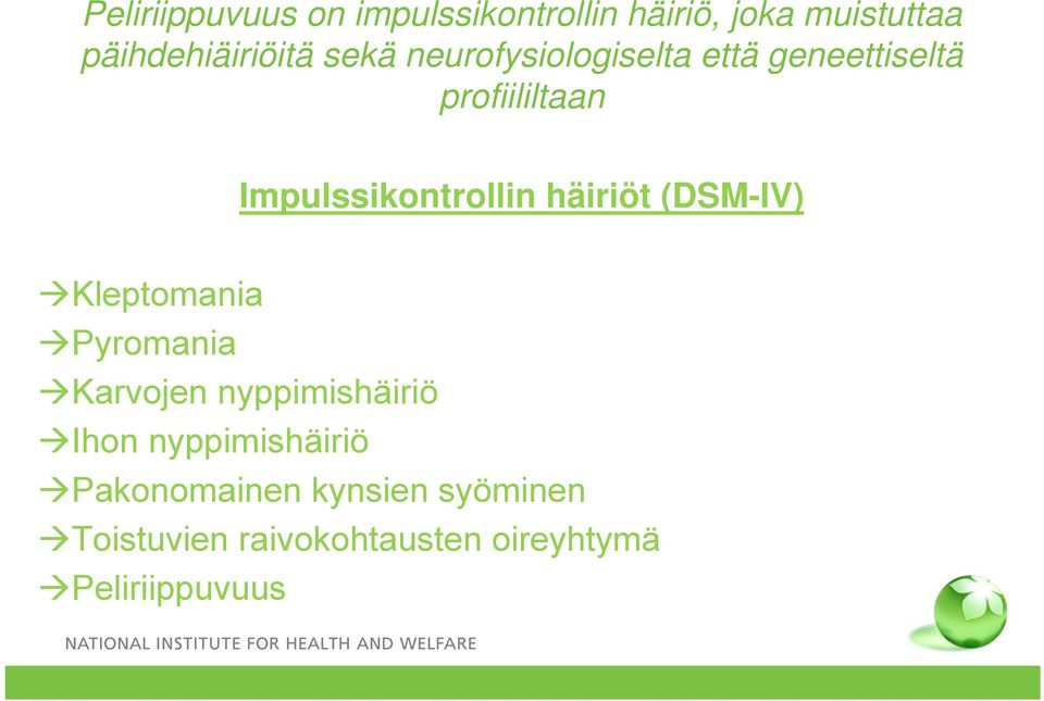 häiriöt (DSM-IV) Kleptomania Pyromania Karvojen nyppimishäiriö Ihon