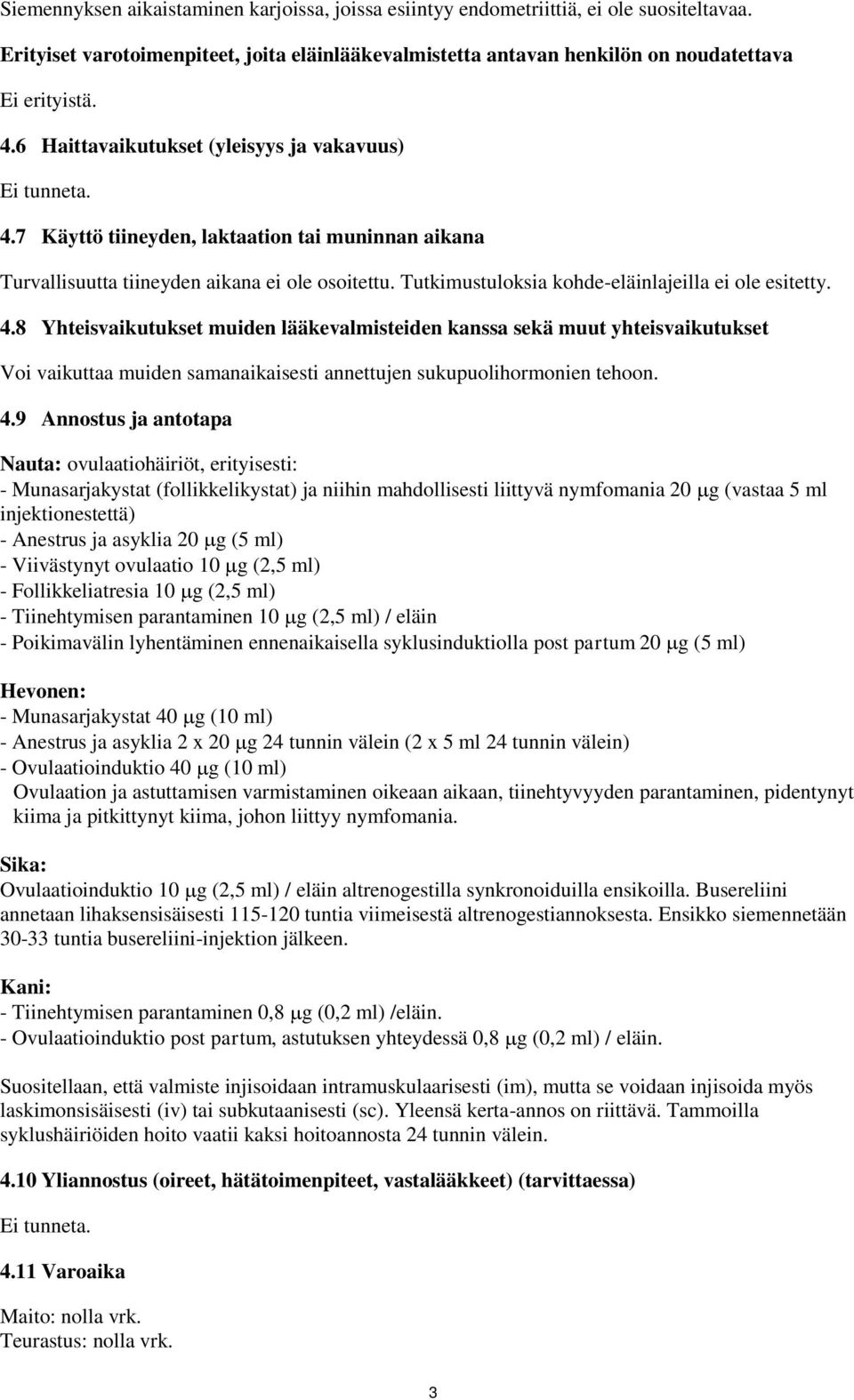 Tutkimustuloksia kohde-eläinlajeilla ei ole esitetty. 4.