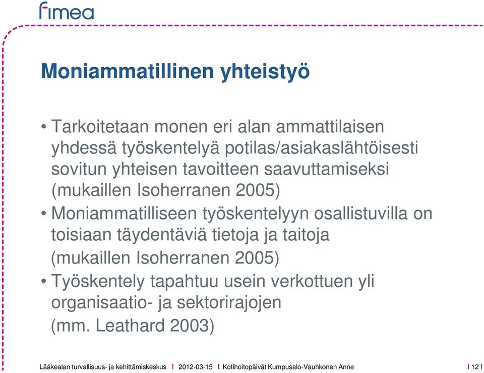 täydentäviä tietoja ja taitoja (mukaillen Isoherranen 2005) Työskentely tapahtuu usein verkottuen yli organisaatio- ja