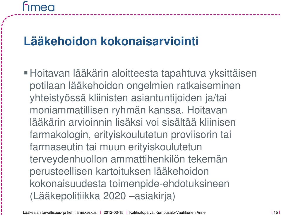 Hoitavan lääkärin arvioinnin lisäksi voi sisältää kliinisen farmakologin, erityiskoulutetun proviisorin tai farmaseutin tai muun erityiskoulutetun